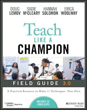 Teach Like a Champion Field Guide 3.0: A Practical  Resource to Make the 63 Techniques Your Own