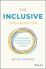 The Inclusive Organization: Real Solutions, Impact ful Change, and Meaningful Diversity