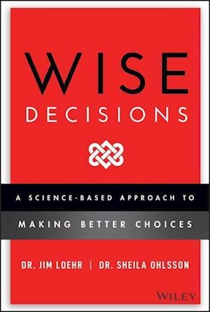 Wise Decisions – A Science–Based Approach to Making Better Choices