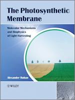 The Photosynthetic Membrane – Molecular Mechanisms and Biophysics of Light Harvesting