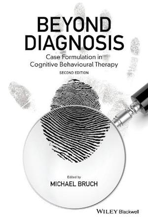 Beyond Diagnosis – Case Formulation in Cognitive Behavioural Therapy 2e
