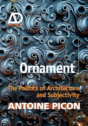 Ornament – The Politics of Architecture and Subjectivity – AD Primer