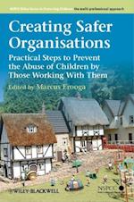 Creating Safer Organisations – Practical Steps to Prevent the Abuse of Children by Those Working With Them