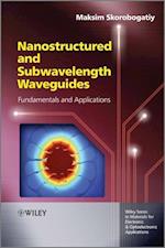 Nanostructured and Subwavelength Waveguides – Fundamentals and Applications
