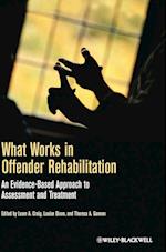 What Works in Offender Rehabilitation – An Evidence–Based Approach to Assessment and Treatment