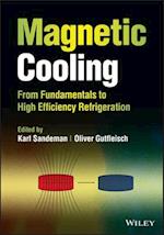 Magnetic Cooling – From Fundamentals to High Efficiency Refrigeration