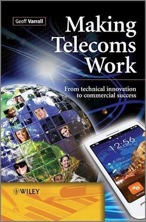 Making Telecoms Work – From Technical Innovation to Commercial Success