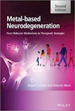 Metal–Based Neurodegeneration – From Molecular Mechanisms To Therapeutic Strategies 2e