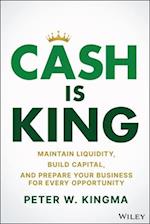 Cash Is King: ...and How to Get the Keys to the Kingdom