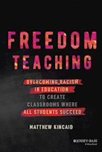 Freedom Teaching: Overcoming Racism in Education t o Create Classrooms Where All Students Succeed
