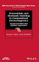 Deterministic and Stochastic Modeling in Computati onal Electromagnetics: Integral and Differential E quation Approaches