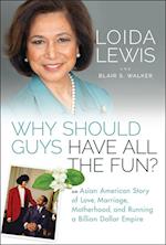 Why Should Guys Have All the Fun: An Asian America n Story of Love, Marriage, Motherhood, and Running  a Billion Dollar Empire