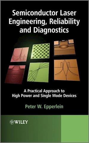Semiconductor Laser Engineering, Reliability and Diagnostics – A Practical Approach to High Power and Single Mode Devices