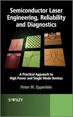 Semiconductor Laser Engineering, Reliability and Diagnostics – A Practical Approach to High Power and Single Mode Devices