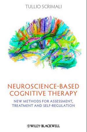 Neuroscience–based Cognitive Therapy – New Methods  for Assessment, Treatment and Self–Regulation
