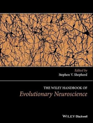 The Wiley Handbook of Evolutionary Neuroscience