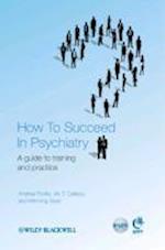 How to Succeed in Psychiatry – A Guide to Training  and Practice