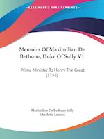 Memoirs Of Maximilian De Bethune, Duke Of Sully V1