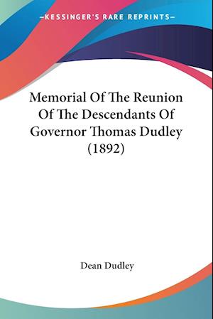 Memorial Of The Reunion Of The Descendants Of Governor Thomas Dudley (1892)