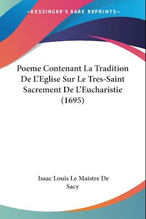 Poeme Contenant La Tradition De L'Eglise Sur Le Tres-Saint Sacrement De L'Eucharistie (1695)