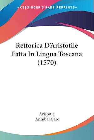 Rettorica D'Aristotile Fatta In Lingua Toscana (1570)