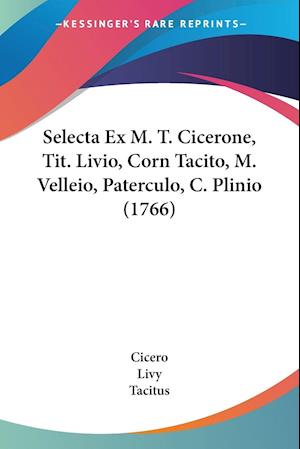 Selecta Ex M. T. Cicerone, Tit. Livio, Corn Tacito, M. Velleio, Paterculo, C. Plinio (1766)