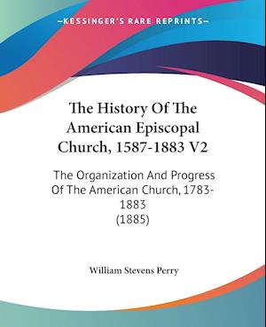 The History Of The American Episcopal Church, 1587-1883 V2