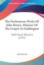 The Posthumous Works Of John Brown, Minister Of The Gospel At Haddington