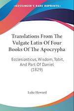 Translations From The Vulgate Latin Of Four Books Of The Apocrypha
