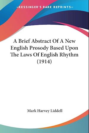 A Brief Abstract Of A New English Prosody Based Upon The Laws Of English Rhythm (1914)