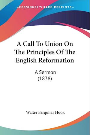 A Call To Union On The Principles Of The English Reformation