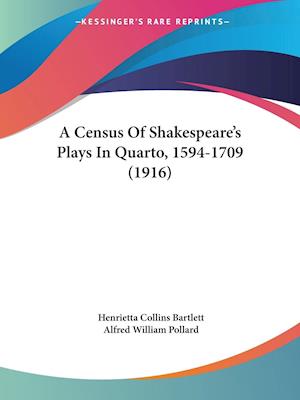 A Census Of Shakespeare's Plays In Quarto, 1594-1709 (1916)