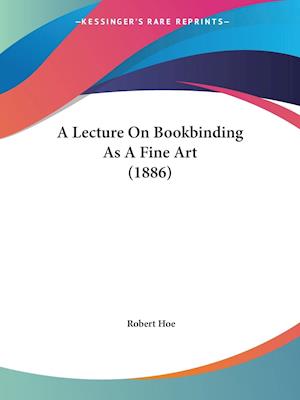 A Lecture On Bookbinding As A Fine Art (1886)