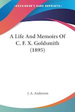 A Life And Memoirs Of C. F. X. Goldsmith (1895)