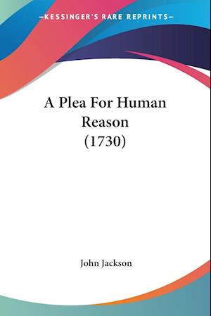 A Plea For Human Reason (1730)