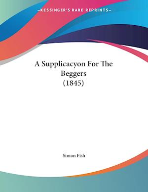 A Supplicacyon For The Beggers (1845)
