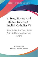 A True, Sincere And Modest Defense Of English Catholics V1