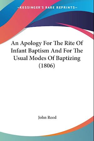 An Apology For The Rite Of Infant Baptism And For The Usual Modes Of Baptizing (1806)