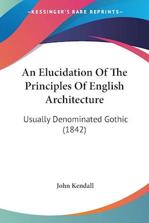 An Elucidation Of The Principles Of English Architecture