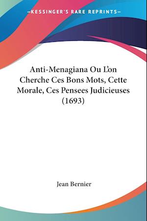Anti-Menagiana Ou L'on Cherche Ces Bons Mots, Cette Morale, Ces Pensees Judicieuses (1693)