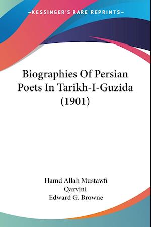 Biographies Of Persian Poets In Tarikh-I-Guzida (1901)