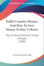 Todd's Country Homes, And How To Save Money To Buy A Home
