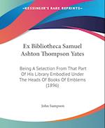 Ex Bibliotheca Samuel Ashton Thompson Yates