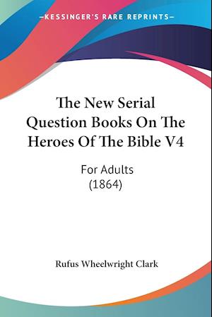 The New Serial Question Books On The Heroes Of The Bible V4