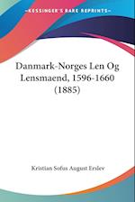 Danmark-Norges Len Og Lensmaend, 1596-1660 (1885)