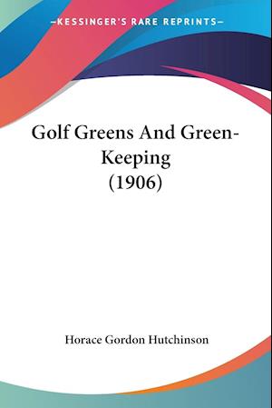 Golf Greens And Green-Keeping (1906)