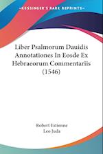 Liber Psalmorum Dauidis Annotationes In Eosde Ex Hebraeorum Commentariis (1546)