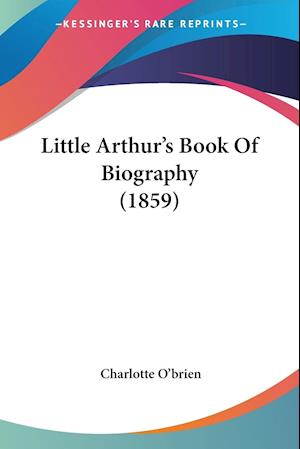 Little Arthur's Book Of Biography (1859)