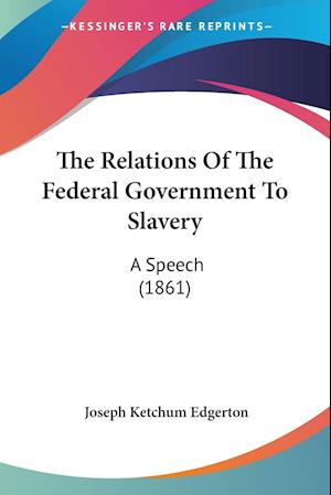 The Relations Of The Federal Government To Slavery