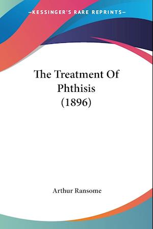The Treatment Of Phthisis (1896)